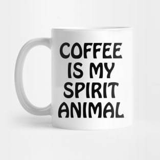 Coffee is my spirit animal Mug